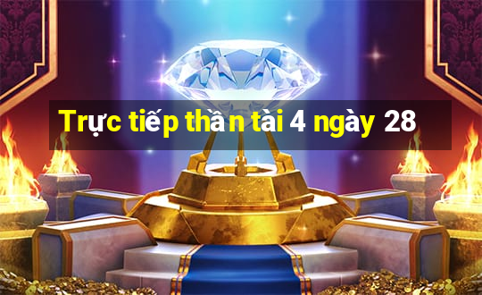 Trực tiếp thần tài 4 ngày 28