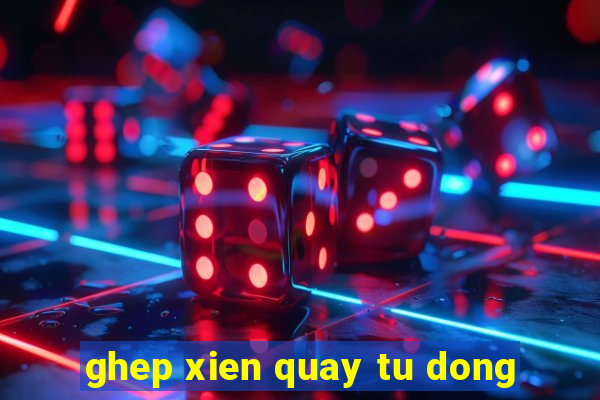 ghep xien quay tu dong