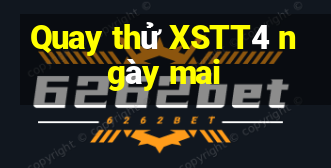 Quay thử XSTT4 ngày mai