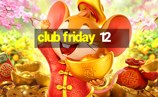 club friday 12