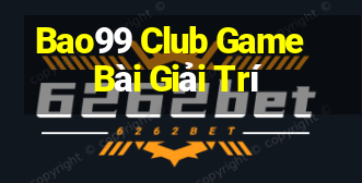 Bao99 Club Game Bài Giải Trí