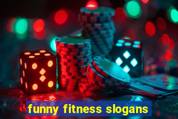 funny fitness slogans