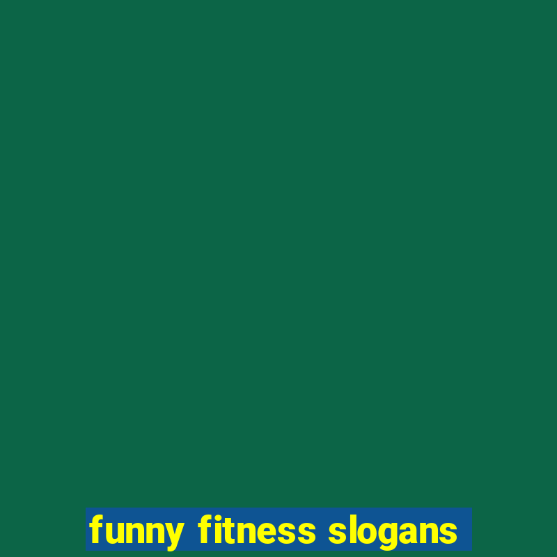 funny fitness slogans