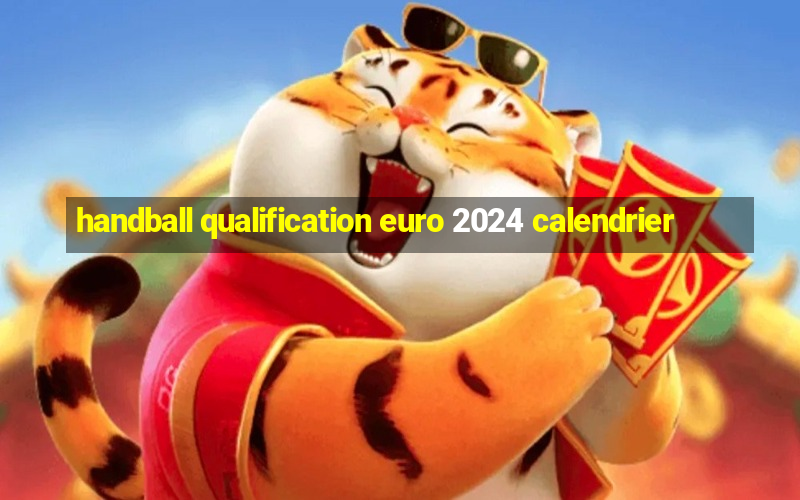 handball qualification euro 2024 calendrier