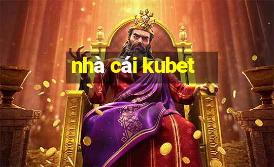 nhà cái kubet