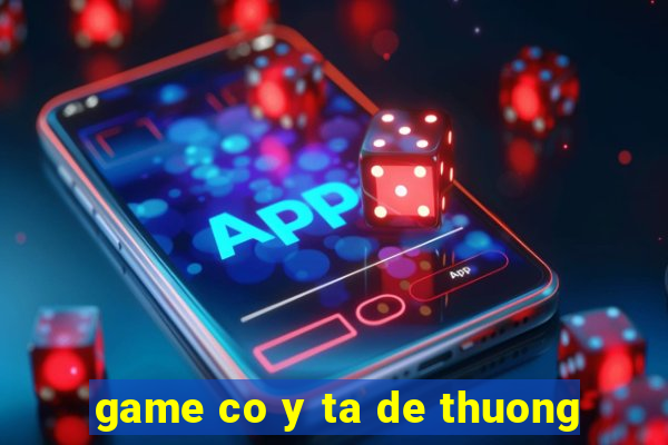 game co y ta de thuong