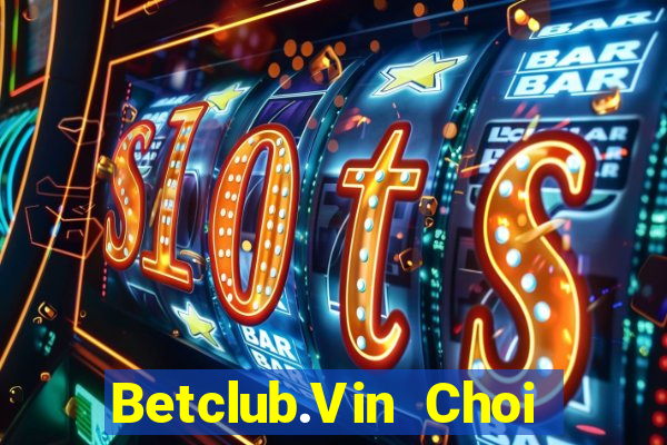 Betclub.Vin Choi Game Bài