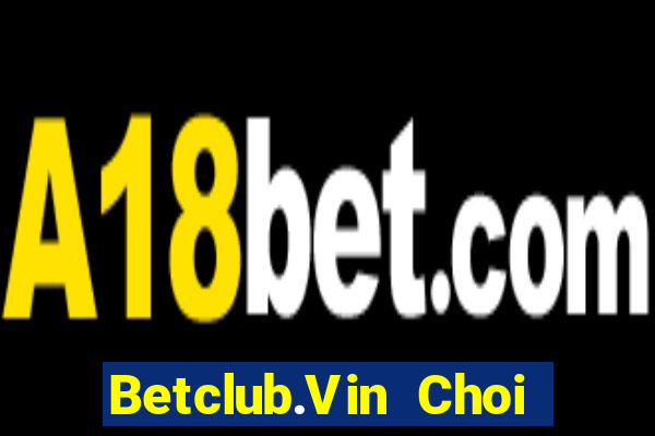 Betclub.Vin Choi Game Bài