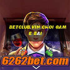 Betclub.Vin Choi Game Bài