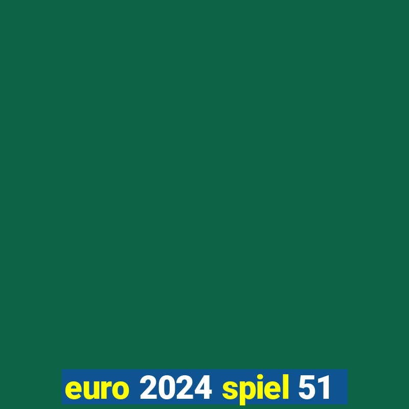 euro 2024 spiel 51