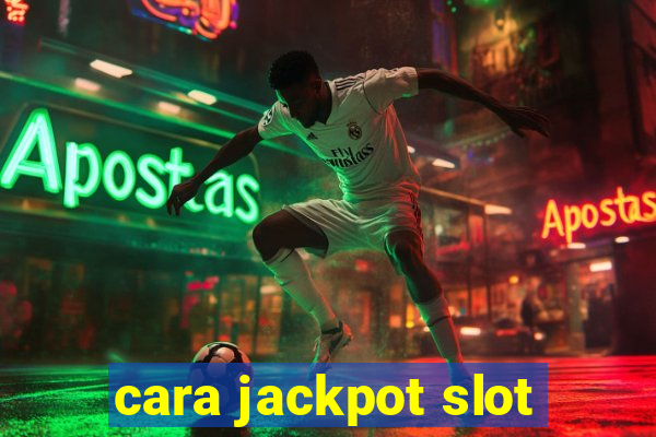 cara jackpot slot