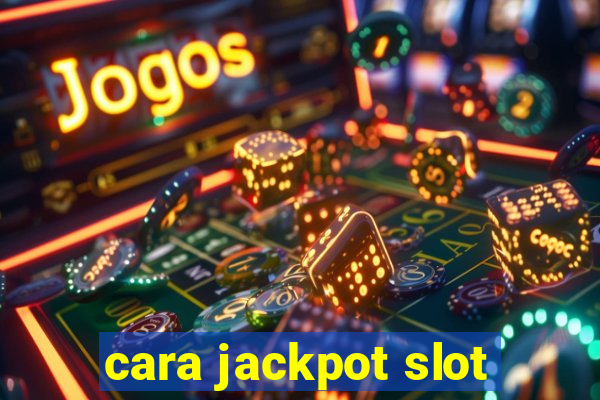 cara jackpot slot