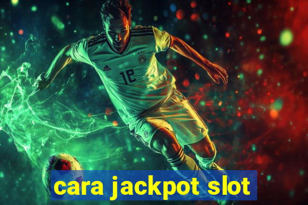 cara jackpot slot