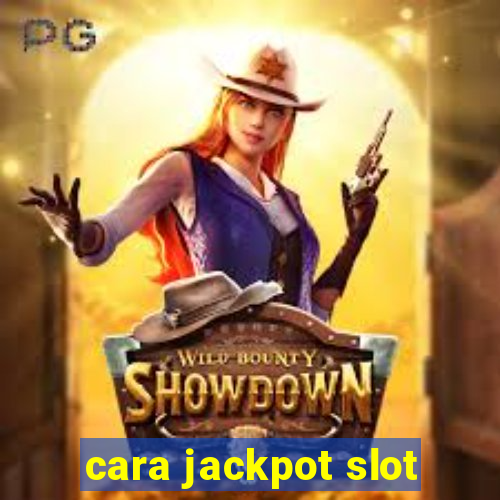 cara jackpot slot