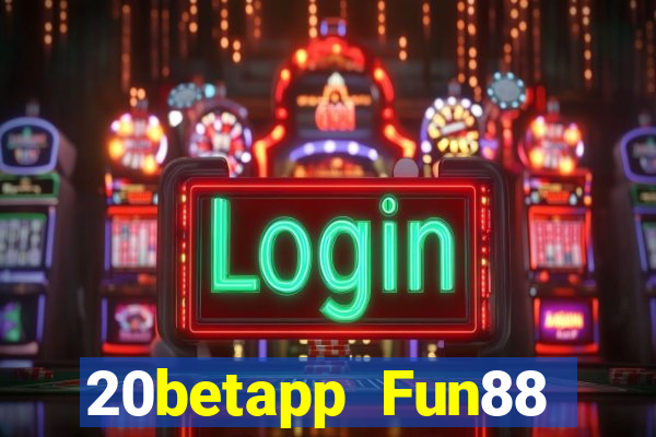 20betapp Fun88 trung thực