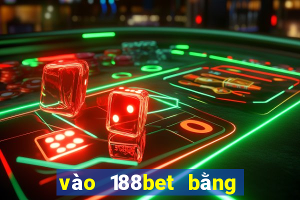 vào 188bet bằng điện thoại