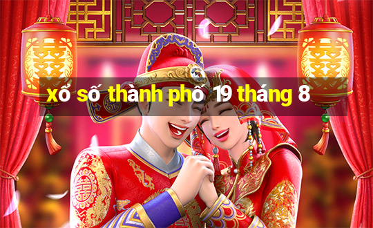 xổ số thành phố 19 tháng 8