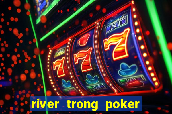 river trong poker là gì