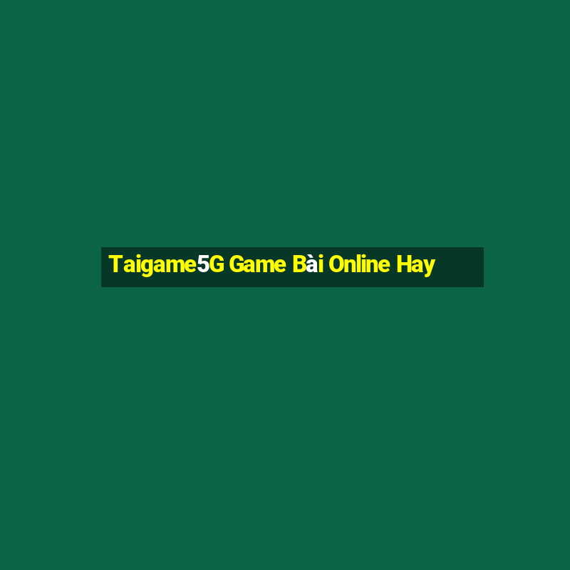 Taigame5G Game Bài Online Hay