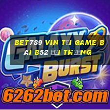 Bet789 Vin Tại Game Bài B52 Đổi Thưởng