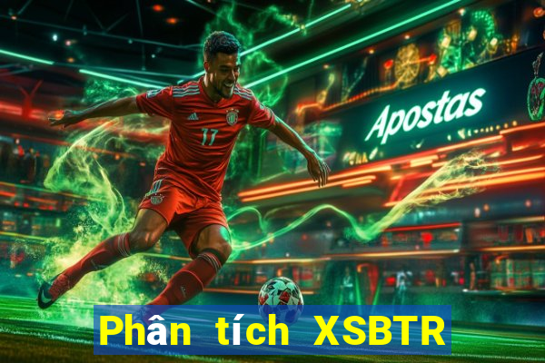 Phân tích XSBTR ngày 7