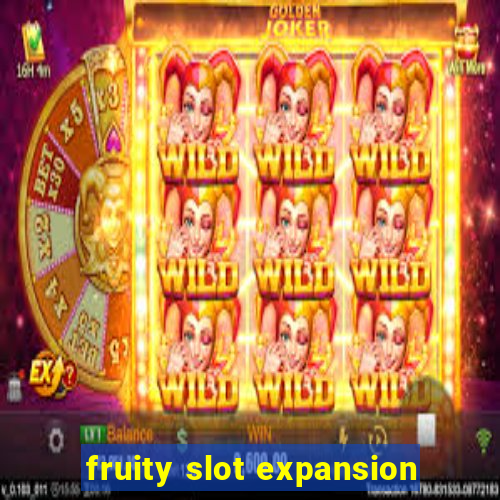 fruity slot expansion