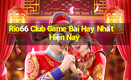 Rio66 Club Game Bài Hay Nhất Hiện Nay