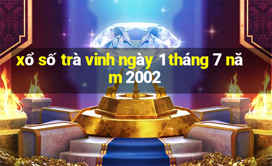 xổ số trà vinh ngày 1 tháng 7 năm 2002