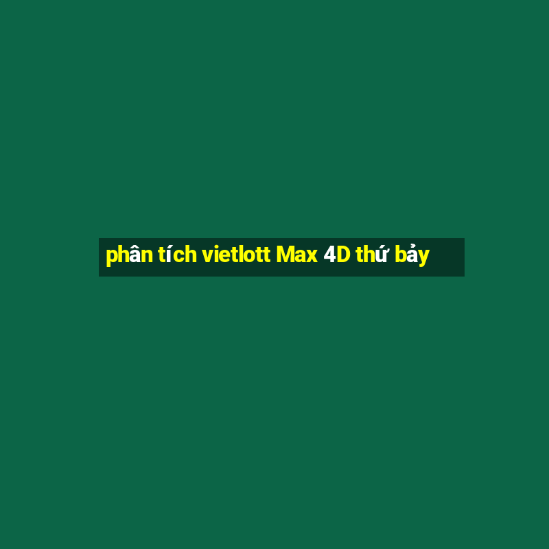 phân tích vietlott Max 4D thứ bảy