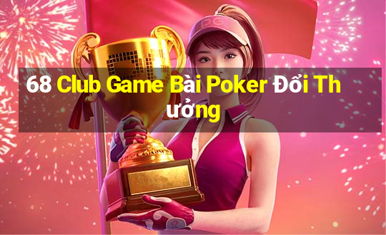 68 Club Game Bài Poker Đổi Thưởng