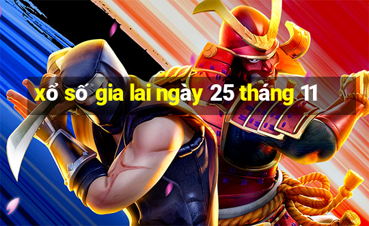 xổ số gia lai ngày 25 tháng 11