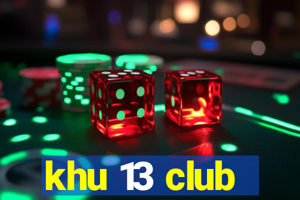 khu 13 club