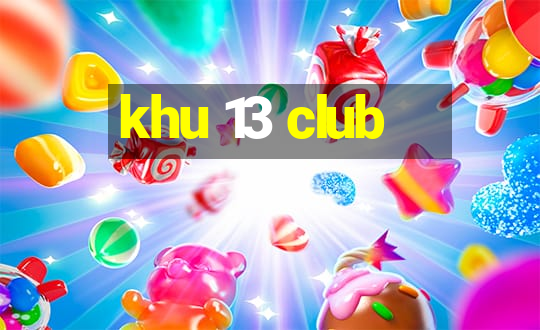 khu 13 club