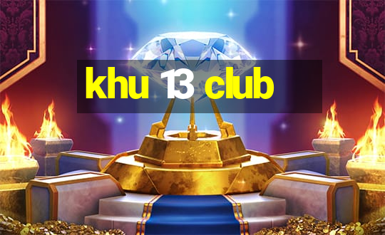 khu 13 club