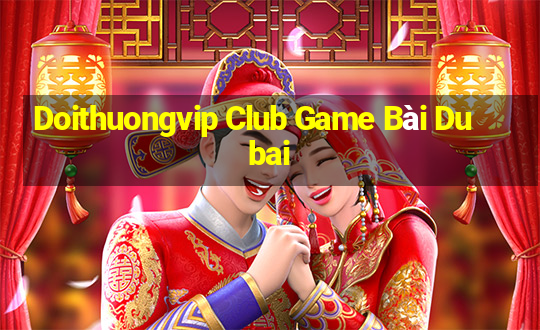 Doithuongvip Club Game Bài Dubai