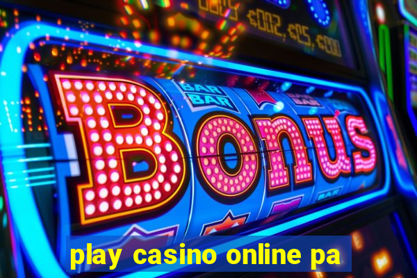 play casino online pa