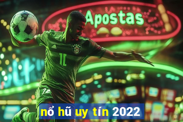 nổ hũ uy tín 2022