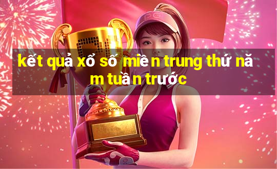 kết quả xổ số miền trung thứ năm tuần trước