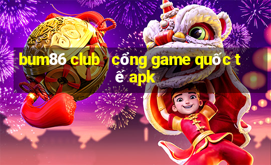 bum86 club   cổng game quốc tế apk