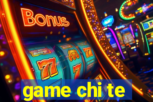 game chi te