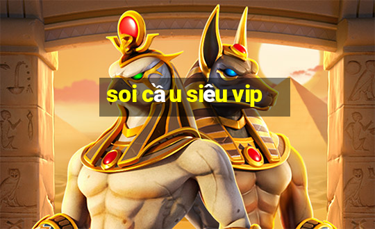 soi cầu siêu vip