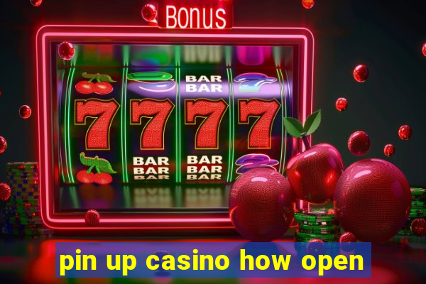 pin up casino how open