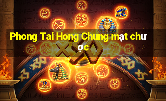 Phong Tai Hong Chung mạt chược