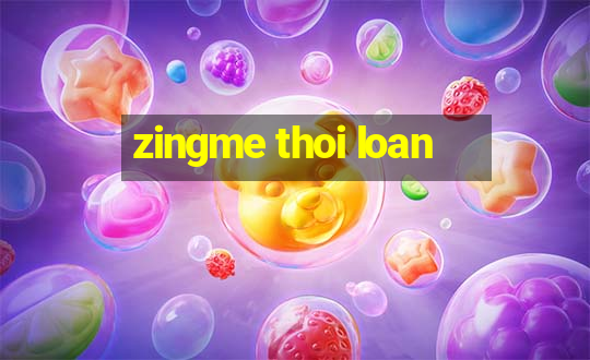 zingme thoi loan