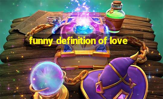 funny definition of love