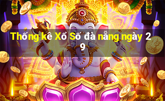 Thống kê Xổ Số đà nẵng ngày 29