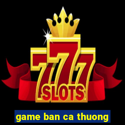 game ban ca thuong