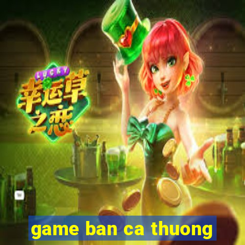 game ban ca thuong