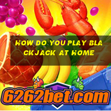 how do you play blackjack at home