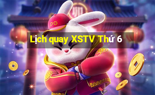 Lịch quay XSTV Thứ 6